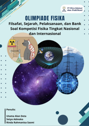 Olimpiade Fisika: Filsafat, Sejarah, Pelaksanaan, dan Bank Soal Kompetisi Fisika Tingkat Nasional dan Internasional