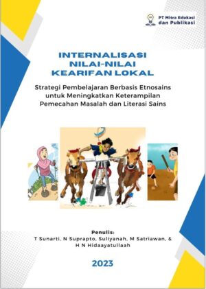Internalisasi Nilai-Nilai Kearifan Lokal: Strategi Pembelajaran Berbasis Etnosains untuk Meningktakan Keterampilan Pemecahan Masalah dan Literasi Sains