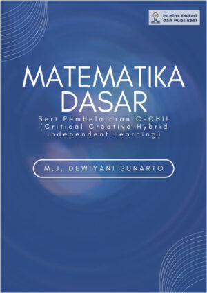 Matematika Dasar: Seri Pembelajaran C-CHIL (Critical Creative Hybrid Independent Learning)